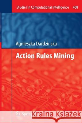 Action Rules Mining Dardzinska, Agnieszka 9783642435522 Springer