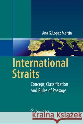 International Straits: Concept, Classification and Rules of Passage López Martín, Ana G. 9783642435669