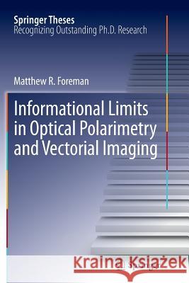 Informational Limits in Optical Polarimetry and Vectorial Imaging Matthew R. Foreman 9783642435683