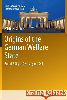 Origins of the German Welfare State: Social Policy in Germany to 1945 Stolleis, Michael 9783642435751 Springer
