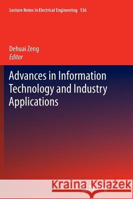 Advances in Information Technology and Industry Applications Dehuai Zeng 9783642435812 Springer
