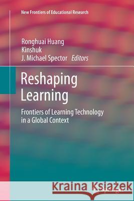 Reshaping Learning: Frontiers of Learning Technology in a Global Context Huang, Ronghuai 9783642435850 Springer