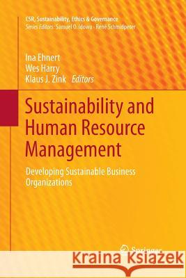 Sustainability and Human Resource Management: Developing Sustainable Business Organizations Ehnert, Ina 9783642435867 Springer