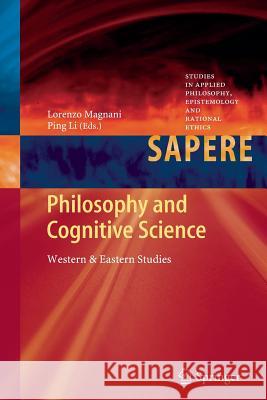Philosophy and Cognitive Science: Western & Eastern Studies Lorenzo Magnani, Ping Li 9783642435874 Springer-Verlag Berlin and Heidelberg GmbH & 