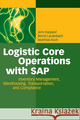 Logistic Core Operations with SAP: Inventory Management, Warehousing, Transportation, and Compliance Kappauf, Jens 9783642435935