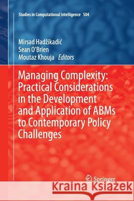 Managing Complexity: Practical Considerations in the Development and Application of ABMS to Contemporary Policy Challenges Hadzikadic, Mirsad 9783642435980 Springer