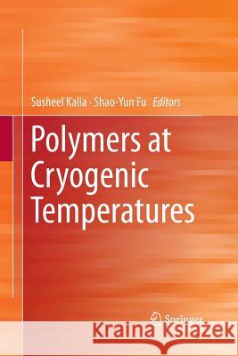 Polymers at Cryogenic Temperatures Susheel Kalia Shao-Yun Fu 9783642436000 Springer
