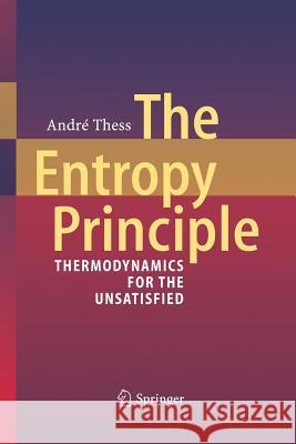 The Entropy Principle: Thermodynamics for the Unsatisfied Thess, André 9783642436130 Springer