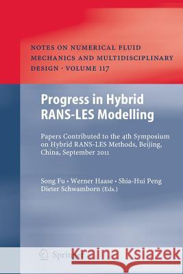 Progress in Hybrid RANS-LES Modelling: Papers Contributed to the 4th Symposium on Hybrid RANS-LES Methods, Beijing, China, September 2011 Song Fu, Werner Haase, Shia-Hui Peng, Dieter Schwamborn 9783642436192