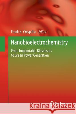 Nanobioelectrochemistry: From Implantable Biosensors to Green Power Generation Crespilho, Frank N. 9783642436253