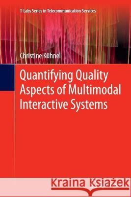 Quantifying Quality Aspects of Multimodal Interactive Systems Christine Kuhnel 9783642436390 Springer