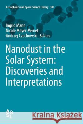 Nanodust in the Solar System: Discoveries and Interpretations Ingrid Mann Nicole Meyer-Vernet Andrzej Czechowski 9783642436437 Springer