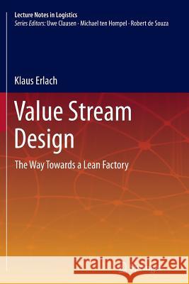 Value Stream Design: The Way Towards a Lean Factory Erlach, Klaus 9783642436451