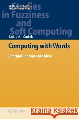 Computing with Words: Principal Concepts and Ideas Zadeh, Lotfi A. 9783642436499