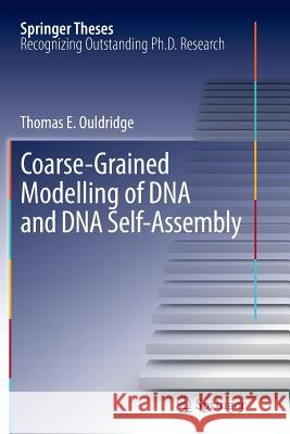 Coarse-Grained Modelling of DNA and DNA Self-Assembly Thomas E. Ouldridge 9783642436529 Springer