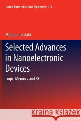 Selected Advances in Nanoelectronic Devices: Logic, Memory and RF Joodaki, Mojtaba 9783642436567 Springer