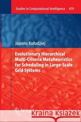 Evolutionary Hierarchical Multi-Criteria Metaheuristics for Scheduling in Large-Scale Grid Systems Joanna K 9783642436611 Springer
