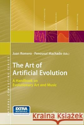 The Art of Artificial Evolution: A Handbook on Evolutionary Art and Music Romero, Juan J. 9783642436666 Springer