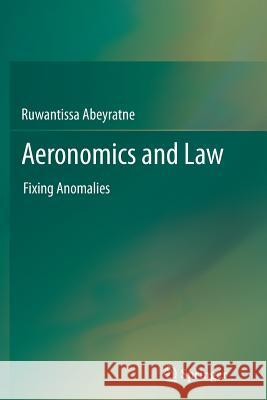 Aeronomics and Law: Fixing Anomalies Abeyratne, Ruwantissa 9783642436673 Springer