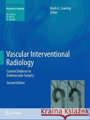 Vascular Interventional Radiology: Current Evidence in Endovascular Surgery Mark G. Cowling 9783642436680