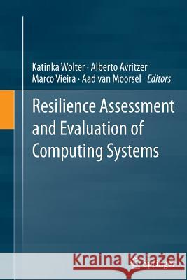 Resilience Assessment and Evaluation of Computing Systems Katinka Wolter Alberto Avritzer Marco Vieira 9783642436741 Springer