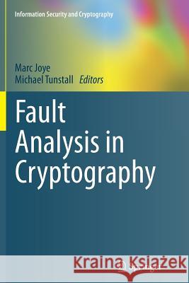 Fault Analysis in Cryptography Marc Joye Michael Tunstall 9783642436772 Springer