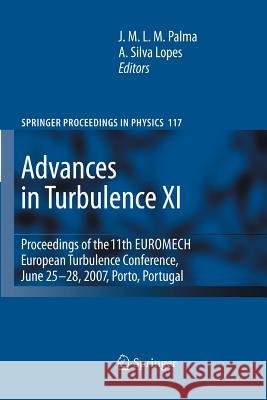 Advances in Turbulence XI: Proceedings of the 11th EUROMECH European Turbulence Conference, June 25-28, 2007, Porto, Portugal Palma, J. M. L. M. 9783642436895 Springer
