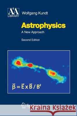 Astrophysics: A New Approach Kundt, Wolfgang 9783642436956 Springer