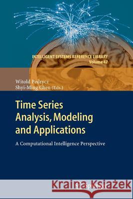 Time Series Analysis, Modeling and Applications: A Computational Intelligence Perspective Pedrycz, Witold 9783642437007