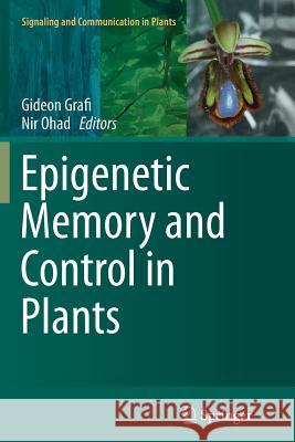 Epigenetic Memory and Control in Plants Gideon Grafi Nir Ohad 9783642437069 Springer