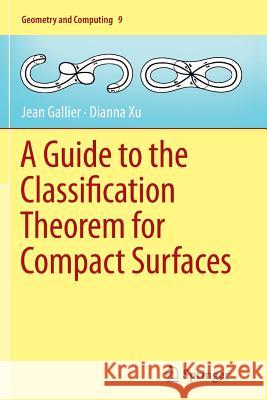 A Guide to the Classification Theorem for Compact Surfaces Jean Gallier Dianna Xu  9783642437106 Springer