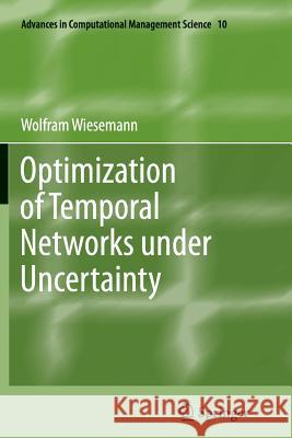 Optimization of Temporal Networks under Uncertainty Wolfram Wiesemann 9783642437236 Springer-Verlag Berlin and Heidelberg GmbH & 