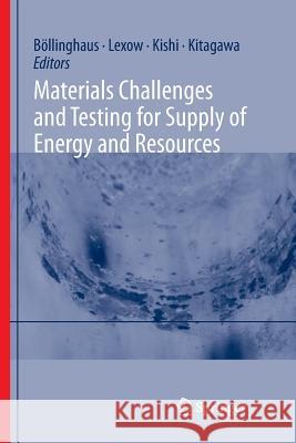 Materials Challenges and Testing for Supply of Energy and Resources Thomas Bollinghaus Jurgen Lexow Teruo Kishi 9783642437311 Springer