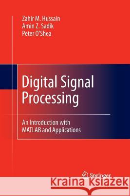 Digital Signal Processing: An Introduction with MATLAB and Applications Hussain, Zahir M. 9783642437342 Springer