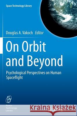 On Orbit and Beyond: Psychological Perspectives on Human Spaceflight Vakoch, Douglas A. 9783642437397