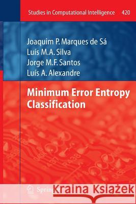 Minimum Error Entropy Classification Joaquim P. Marque Luis M. a. Silva Jorge M. F. Santos 9783642437427