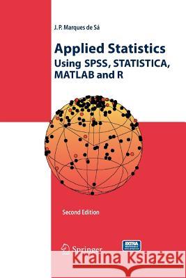 Applied Statistics Using SPSS, STATISTICA, MATLAB and R Joaquim P. Marques de Sá 9783642437441