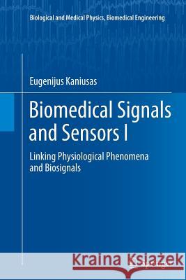 Biomedical Signals and Sensors I: Linking Physiological Phenomena and Biosignals Eugenijus Kaniusas 9783642437533 Springer-Verlag Berlin and Heidelberg GmbH & 