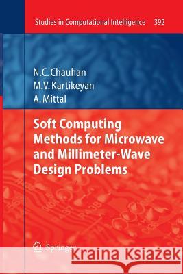 Soft Computing Methods for Microwave and Millimeter-Wave Design Problems Narendra Chauhan, Machavaram Kartikeyan, Ankush Mittal 9783642437601