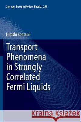 Transport Phenomena in Strongly Correlated Fermi Liquids Hiroshi Kontani   9783642437632 Springer