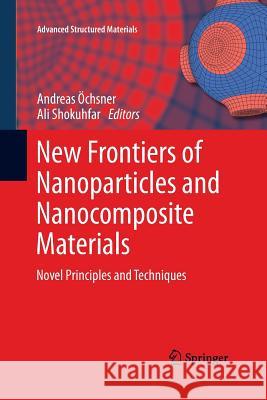 New Frontiers of Nanoparticles and Nanocomposite Materials: Novel Principles and Techniques Öchsner, Andreas 9783642437649 Springer