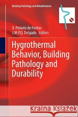 Hygrothermal Behavior, Building Pathology and Durability Vasco Peixoto de de Freitas, J.M.P.Q. Delgado 9783642437885