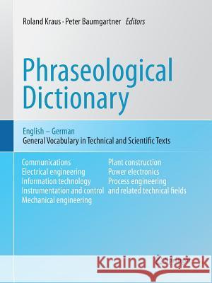 Phraseological Dictionary English - German: General Vocabulary in Technical and Scientific Texts Kraus, Roland 9783642437892