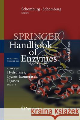 Class 3.4-6 Hydrolases, Lyases, Isomerases, Ligases: EC 3.4-6 Schomburg, Dietmar 9783642437922
