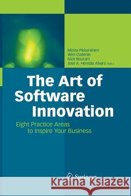 The Art of Software Innovation: Eight Practice Areas to Inspire Your Business Pikkarainen, Minna 9783642438011 Springer