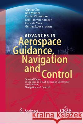 Advances in Aerospace Guidance, Navigation and Control: Selected Papers of the Second Ceas Specialist Conference on Guidance, Navigation and Control Chu, Qiping 9783642438028 Springer