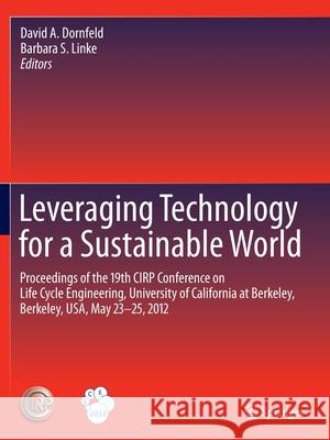 Leveraging Technology for a Sustainable World: Proceedings of the 19th Cirp Conference on Life Cycle Engineering, University of California at Berkeley Dornfeld, David A. 9783642438134 Springer