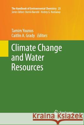 Climate Change and Water Resources Tamim Younos Caitlin A. Grady 9783642438141 Springer