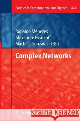 Complex Networks Ronaldo Menezes Alexandre Evsukoff Marta C. Gonzalez 9783642438257 Springer