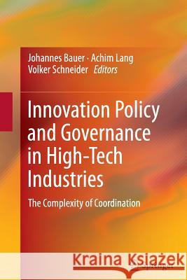 Innovation Policy and Governance in High-Tech Industries: The Complexity of Coordination Bauer, Johannes 9783642438318